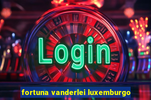 fortuna vanderlei luxemburgo